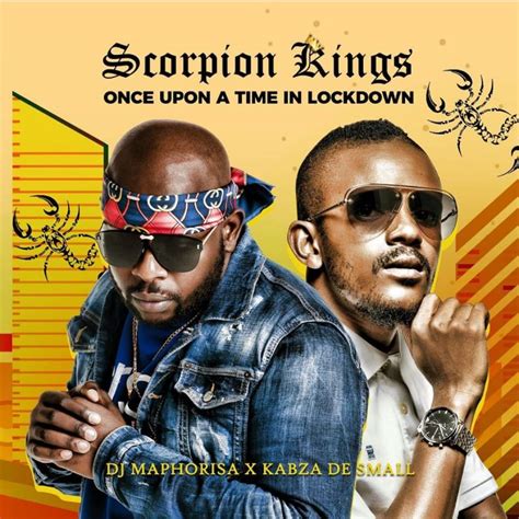 Scorpion Kings Dj Maphorisa And Kabza De Small Once Upon A Time In
