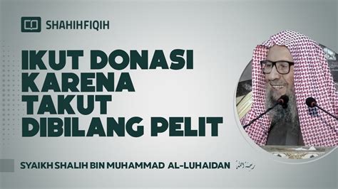 Ikut Donasi Karena Takut Dibilang Pelit Syaikh Shalih Bin Muhammad Al