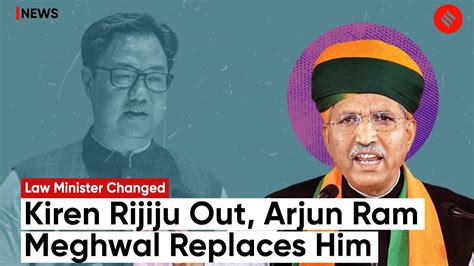 Kiren Rijiju Moved Out Of Law Ministry Replaced By Arjun Ram Meghwal