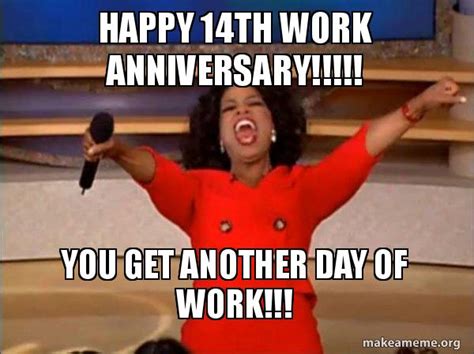 Happy 14th Work Anniversary You Get Another Day Of Work Oprah