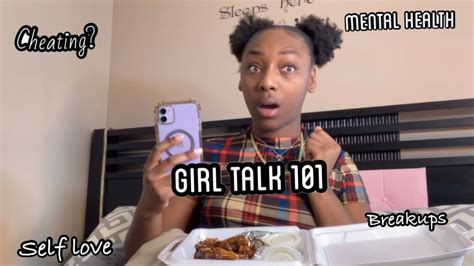 girl talk 101 mukbang mental health self love cheating breakups more youtube