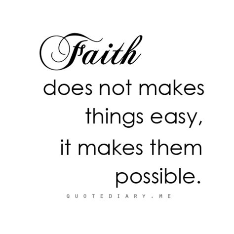 Faith Does Not Makes Things Easy It Makes Them Possible ~ God Is Heart