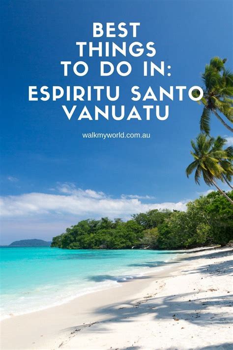 a guide to the best things to do in espiritu santo vanuatu you don t need a tour or cruise to