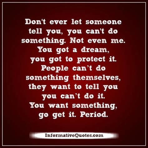 Dont Ever Let Someone Tell You You Cant Do Something