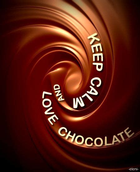 Keep Calm And Love Chocolate Created By Eleni Chocolate Quotes I