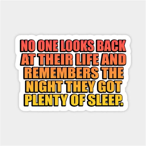 No One Looks Back At Their Life And Remembers The Night They Got Plenty