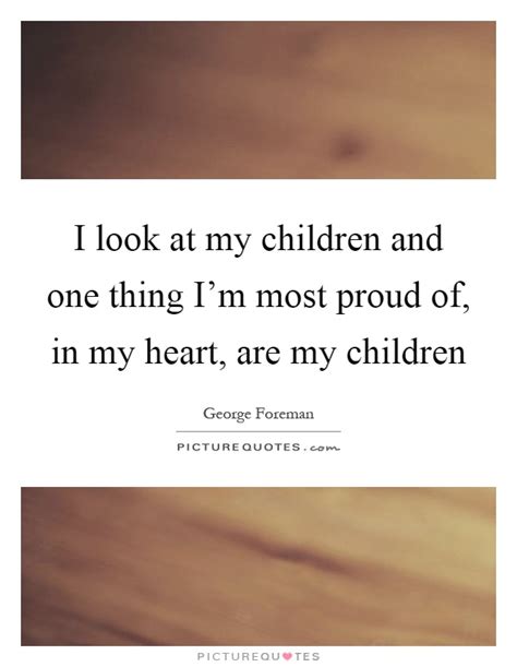 Favorite kid at heart quotes. I look at my children and one thing I'm most proud of, in my... | Picture Quotes