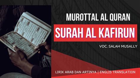 Murottal Surah Al Kafirun Merdu Lirik Dan Arti English Translation Salah Musally Youtube