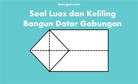 Soal Luas Dan Keliling Bangun Datar Gabungan Dan Jawabannya Kelas 4