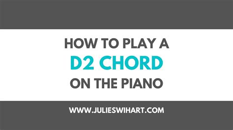 How To Play A D2 Chord On The Piano Julie Swihart