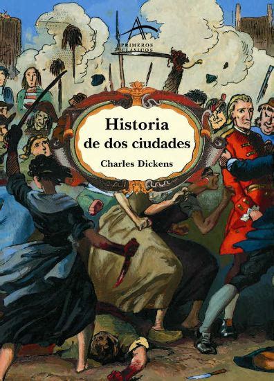 A tale of two cities is an 1859 historical novel by charles dickens, set in london and paris before and during the french revolution. Historia de dos ciudades. Charles Dickens | Entre montones ...