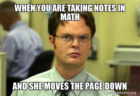 When You Are Taking Notes In Math And She Moves The Page Down Schrute Facts Dwight Schrute