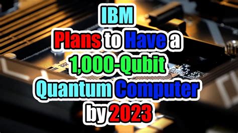 Ibm Plans To Have A 1000 Qubit Quantum Computer By 2023 Youtube