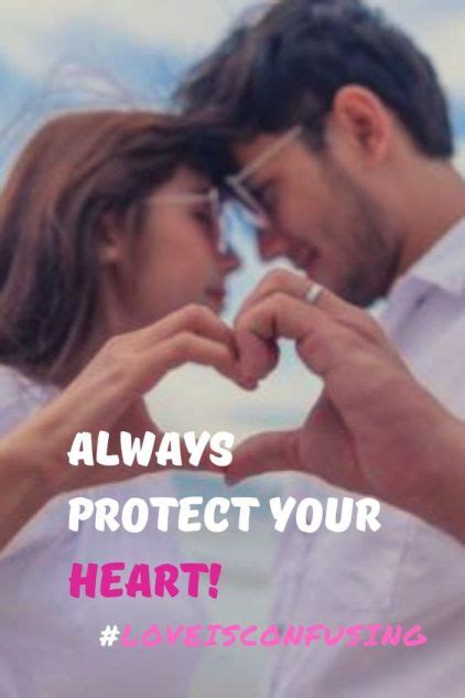 Always Protect Your Heart Loveisconfusing Loveisconfusing