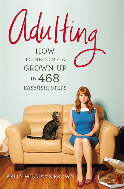 Adulting How To Navigate The Complicated Realm Of The Grown Up