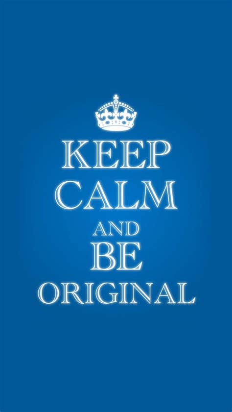 Keep Calm And Be Original Keep Calm Signs Keep Calm Quotes Happy Life