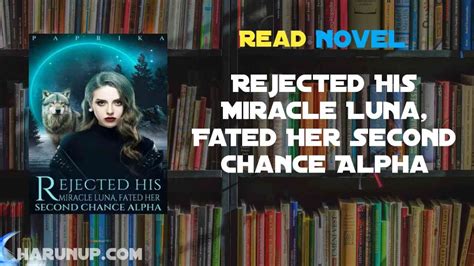 Read Rejected His Miracle Luna Fated Her Second Chance Alpha Novel