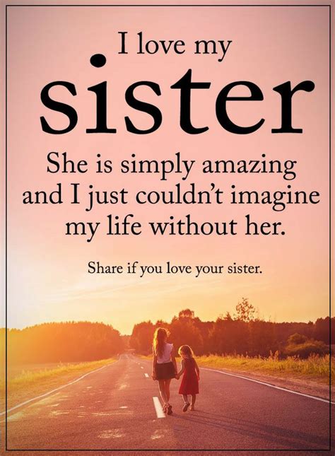 Sister Quotes I Love My Sister She Is Simply Amazing And I Just Couldn T Imagine Quotes