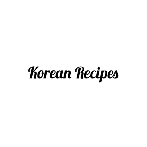 Korean Recipes Korean Food Korean Cuisine Korean Food Recipes