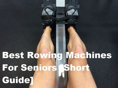 3 Best Rowing Machines For Seniors Short Guide