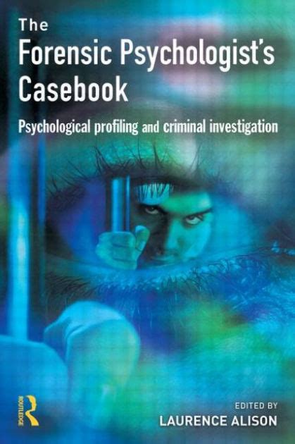 Forensic Psychologists Casebook Psychological Profiling And Criminal