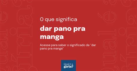 Pano Pra Manga Significado