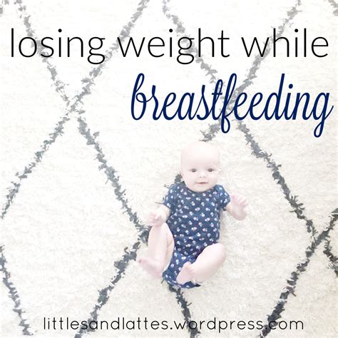 Losing Weight While Breastfeeding Littles And Lattes