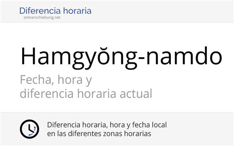 Diferencia horaria entre su hora local y la hora actual en ciudad de méxico. Hamgyŏng-namdo, Corea del Norte: Fecha, hora y diferencia ...