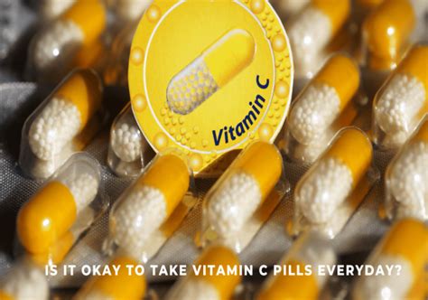 Is It Ok To Take Vitamin C Pills Every Day