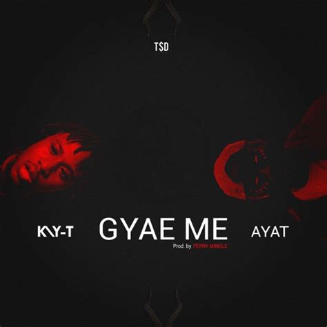 Stream Gyae Me Ft Ayat Prod By Perry Mingle By Kay T Listen Online