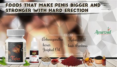 Foods That Make Penis Bigger And Stronger With Hard