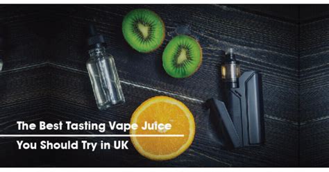 The Best Tasting Vape Juice You Should Try In Uk