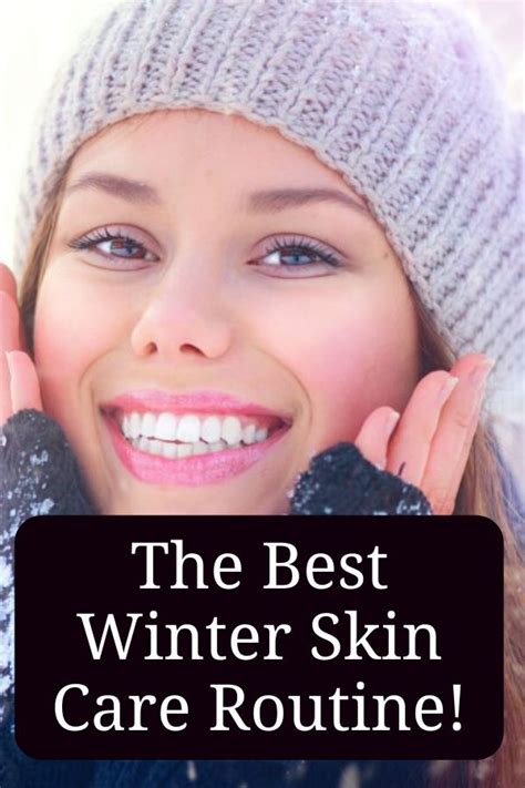 The Best Winter Skin Care Routine Winter Skin Care Winter Skin