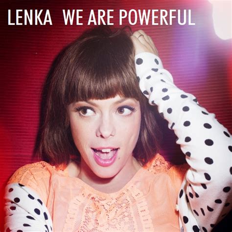 We Are Powerful Lenka Fan Art 41363616 Fanpop