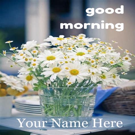 My beautiful girl, it's time to live out. Write Your Name On Good Morning Wishes Flowers Pic