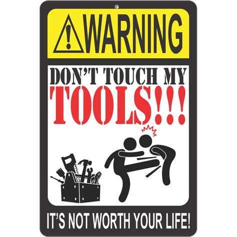 ATX Custom Signs Funny Warning Sign Don T Touch My Tools It S Not Worth Your Life Metal