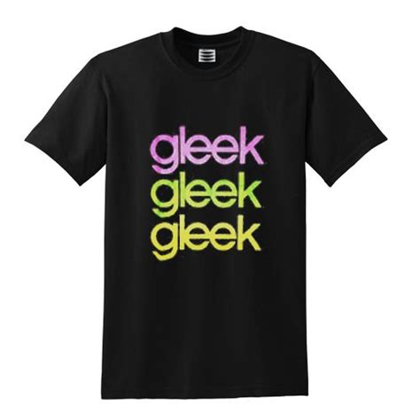 Gleek Gleek Gleek T Shirt T Shirt Shirts Mens Tshirts
