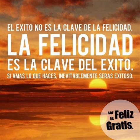 El éxito No Es La Clave De La Felicidad La Felicidad Es La Clave Del