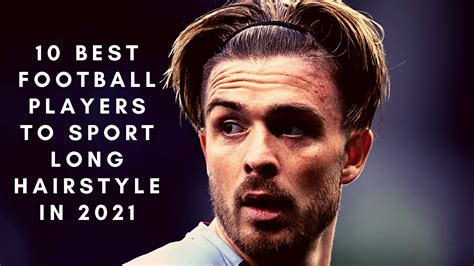 10 Best Footballsoccer Players To Sport Long Hairstyle In 2021