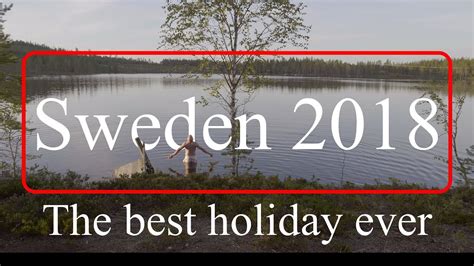 The Best Holiday Ever Sweden 2018 Youtube