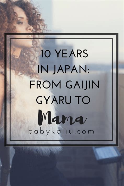 10 Years In Japan From Gaijin Gyaru To Mama The Wagamama Diaries Gyaru Japan 10 Years