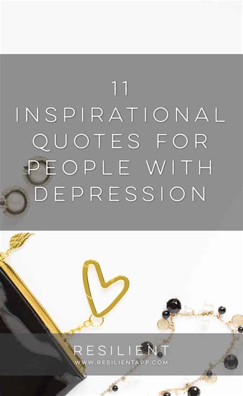 Anyone who has ever been moved by i have a dream or i think, therefore i am knows that a single, simple quote can change a day, a life, a world. 11 Inspirational Quotes for People with Depression