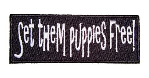 Set Them Puppies Free Funny Sayings Biker Patch Quality Biker Patches