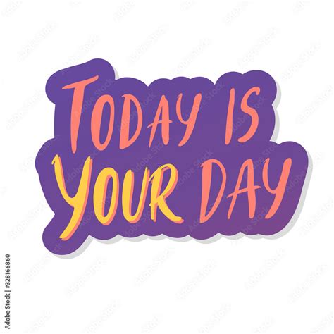 Today Is Your Day Hand Drawn Positive Phrase Lettering Quote Vector