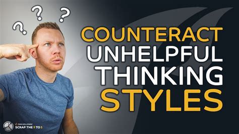 Unhelpful Thinking Styles And How To Counteract Them To Change Your