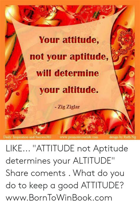 Your Attitude Not Your Aptitude Will Determine Your Altitude Zig Ziglar