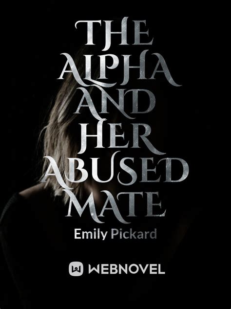 Read The Alpha And Her Abused Mate Emilypickard Webnovel