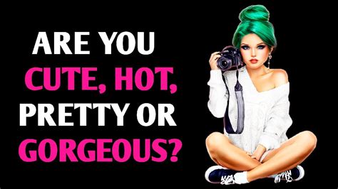 Are You Cute Pretty Hot Or Gorgeous Personality Test Quiz 1