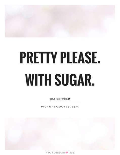 Sugar Quotes Sugar Sayings Sugar Picture Quotes