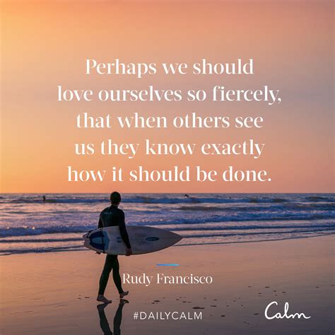 Daily Calm Quotes Perhaps We Should Love Ourselves So Fiercely That